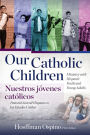 Our Catholic Children, Ministry with Hispanic Youth and Young Adults