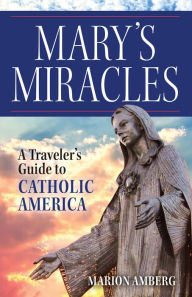 Ebook magazine download free Mary's Miracles: A Traveler's Guide to Catholic America 9781681929347 DJVU RTF by Marion Amberg (English literature)