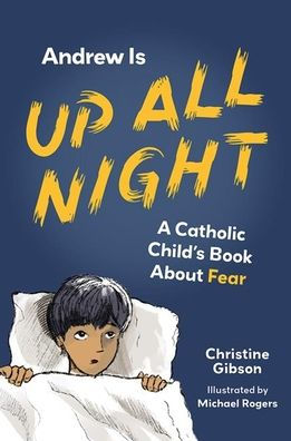 Andrew Is Up All Night: A Catholic Child's Book about Fear