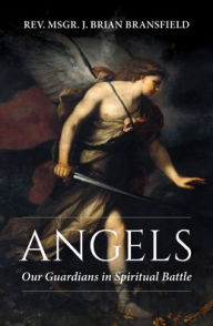 Title: Angels: Our Guardians in Spiritual Battle, Author: J Brian Bransfield