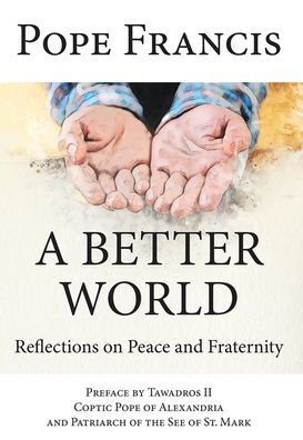 A Better World: Reflections on Peace and Fraternity