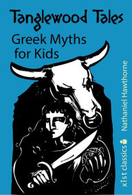 Title: Tanglewood Tales: Greek Myths for Kids, Author: Nathaniel Hawthorne
