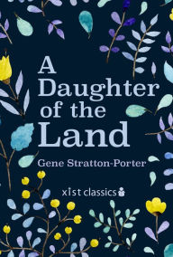 Title: A Daughter of the Land, Author: Gene Stratton-Porter