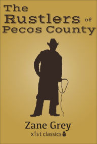 Title: The Rustlers of Pecos County, Author: Zane Grey