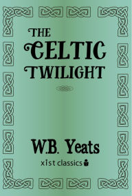 Title: The Celtic Twilight, Author: William Butler Yeats
