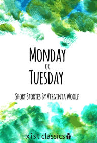 Title: Monday or Tuesday, Author: Virginia Woolf