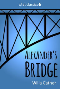 Title: Alexander's Bridge, Author: Willa Cather