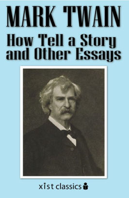 How To Start A Proposal Essay How Tell A Story And Other Essays International Business Essays also Descriptive Essay Topics For High School Students How Tell A Story And Other Essays By Mark Twain Nook Book Ebook Essay On Healthy Eating Habits