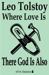 Title: Where Love Is There God Is Also, Author: Leo Tolstoy