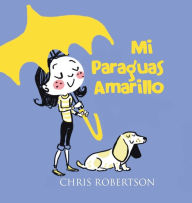 Title: Mi Paraguas Amarillo, Author: Chris Robertson