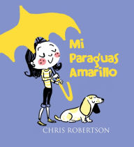 Title: Mi Paraguas Amarillo, Author: Chris Robertson