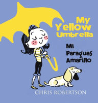 Title: My Yellow Umbrella / Mi Paraguas Amarillo, Author: Chris Robertson