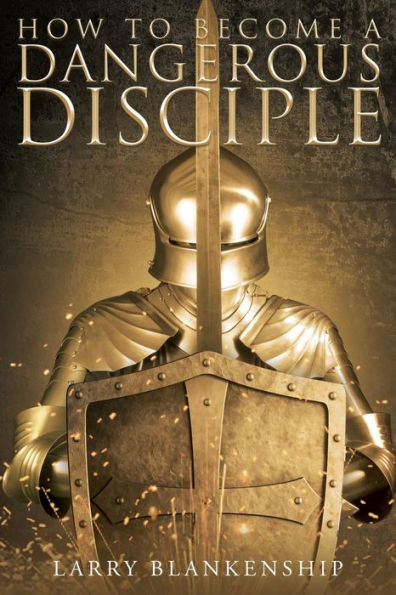 How To Become a Dangerous Disciple