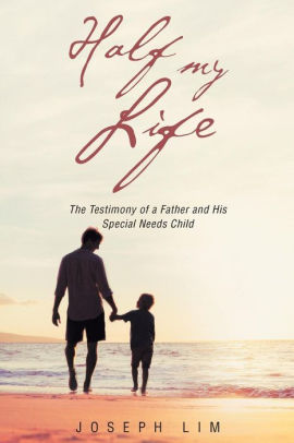 Half My Life: The Testimony of a Father and His Special Needs Child