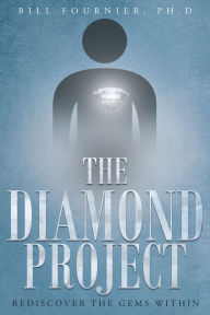 Title: The Diamond Project: Rediscover the Gems Within, Author: Bill Fournier