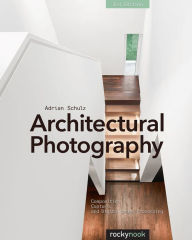 Title: Architectural Photography, 3rd Edition: Composition, Capture, and Digital Image Processing, Author: Adrian Schulz