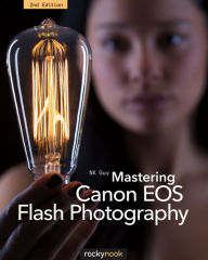 Title: Mastering Canon EOS Flash Photography, 2nd Edition, Author: NK Guy