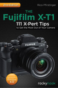 Ebook mobile download free The Fujifilm X-T1: 111 X-Pert Tips to Get the Most Out of Your Camera RTF FB2 9781681980225 by Rico Pfirstinger English version