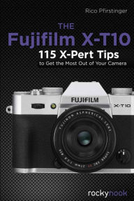 E book for mobile free download The Fujifilm X-T10: 120 X-Pert Tips to Get the Most Out of Your Camera by Rico Pfirstinger 