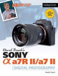 Title: David Busch's Sony Alpha a7R II/a7 II Guide to Digital Photography, Author: David D. Busch