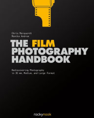 Title: The Film Photography Handbook: Rediscovering Photography in 35mm, Medium, and Large Format, Author: Chris Marquardt