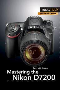 Title: Mastering the Nikon D7200, Author: Darrell Young