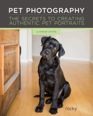 Title: Pet Photography: The Secrets to Creating Authentic Pet Portraits, Author: Norah Levine