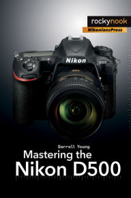 Title: Mastering the Nikon D500, Author: Darrell Young