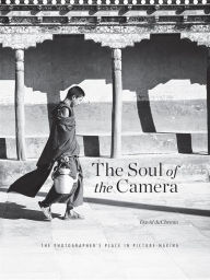 Title: The Soul of the Camera: The Photographer's Place in Picture-Making, Author: David duChemin