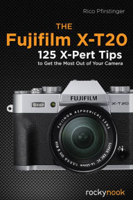 Title: The Fujifilm X-T20 : 125 X-Pert Tips to Get the Most Out of Your Camera, Author: Rico Pfirstinger