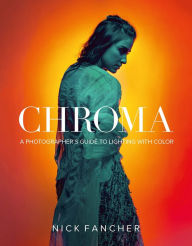 Download free ebooks in pdb format Chroma: A Photographer's Guide to Lighting with Color iBook CHM PDF 9781681983103 in English by Nick Fancher