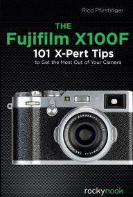 Title: The Fujifilm X100F: 101 X-Pert Tips to Get the Most Out of Your Camera, Author: Maria Wilson