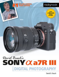 Title: David Busch's Sony Alpha a7R III Guide to Digital Photography, Author: David Busch