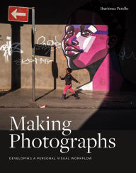 Title: Making Photographs: Developing a Personal Visual Workflow, Author: Ibarionex Perello