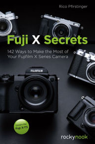 Title: Fuji X Secrets: 142 Ways to Make the Most of Your Fujifilm X Series Camera, Author: Rico Pfirstinger