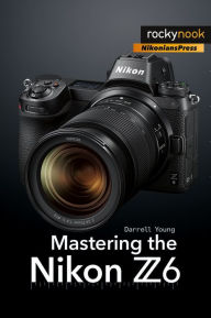 Free adobe ebook downloads Mastering the Nikon Z6 English version by Young Young