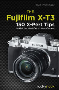 Free audio books download uk The Fujifilm X-T3: 120 X-Pert Tips to Get the Most Out of Your Camera 9781681984889 (English Edition)  by Rico Pfirstinger