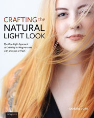 Title: Crafting the Natural Light Look: The One-Light Approach to Creating Striking Portraits with a Strobe or Flash, Author: Sandra Coan
