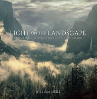 Rapidshare ebook download Light on the Landscape: Photographs and Lessons from a Life in Photography by William Neill 9781681985749 in English