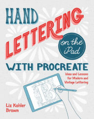 Ebook text format free download Hand Lettering on the iPad with Procreate: Ideas and Lessons for Modern and Vintage Lettering  9781681985824