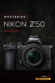 Free internet book downloads Mastering the Nikon Z50 by Darrell Young ePub PDF 9781681986227