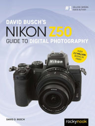 Title: David Busch's Nikon Z50 Guide to Digital Photography, Author: David D. Busch