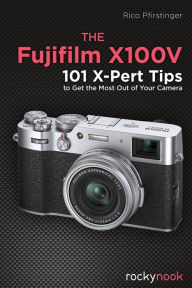 Books free download text The Fujifilm X100V: 101 X-Pert Tips to Get the Most Out of Your Camera (English literature) 9781681986678 CHM by Rico Pfirstinger