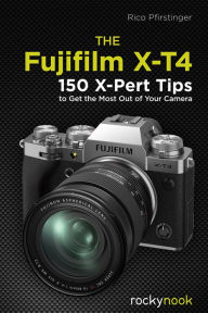 Epub bud free ebook download The Fujifilm X-T4: 150 X-Pert Tips to Get the Most Out of Your Camera 