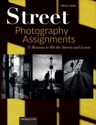 Title: Street Photography Assignments: 75 Reasons to Hit the Streets and Learn, Author: Valerie Jardin