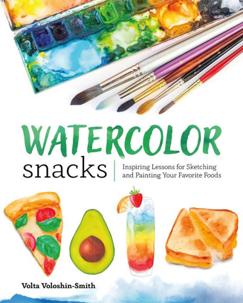 Watercolor Snacks: Inspiring Lessons for Sketching and Painting Your Favorite Foods