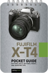 Online source of free e books download Fujifilm X-T4: Pocket Guide: Buttons, Dials, Settings, Modes, and Shooting Tips