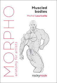 Ebooks download forums Morpho: Muscled Bodies: Anatomy for Artists PDF by Michel Lauricella 9781681987590