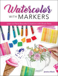 Title: Watercolor with Markers: Learn to Paint Beautiful Creations with Brush Pens, Author: Jessica Mack