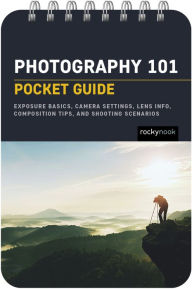 Free computer books pdf file download Photography 101: Pocket Guide: Exposure Basics, Camera Settings, Lens Info, Composition Tips, and Shooting Scenarios (English literature) 9781681988450 by Rocky Nook